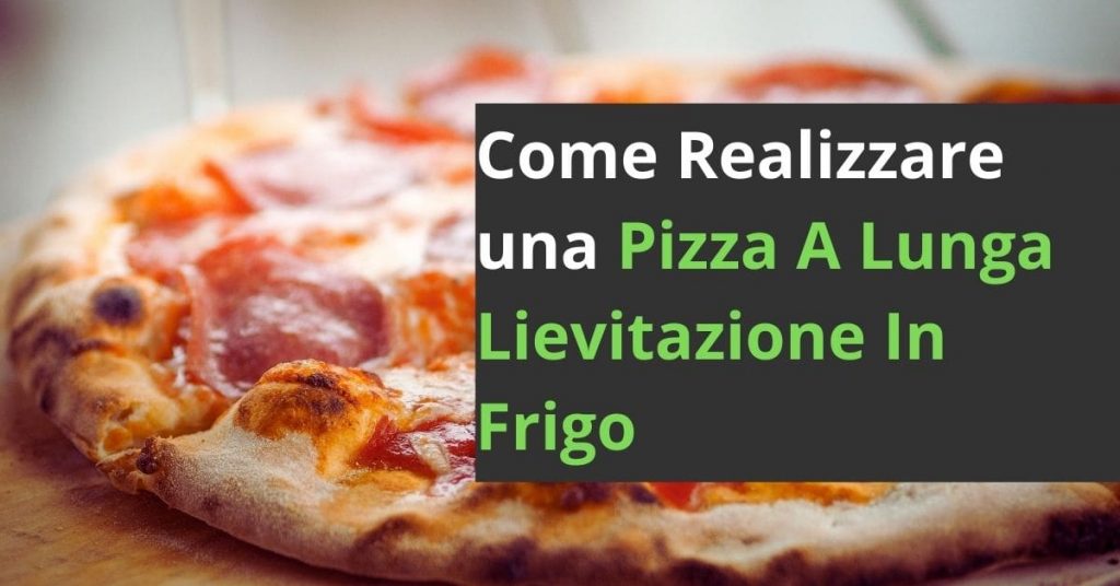 Pizza-A-Lunga-Lievitazione-In-Frigo